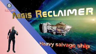 Star Citizen Video - Aegis Reclaimer - Heavy Salvage ( vers.:3.11.1PU)