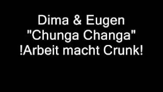 Dima & Eugen - "Chunga Changa" (!ArbeitMachtCrunk!)