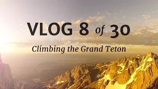 Climbing the Grand Teton • Vlog 8/30