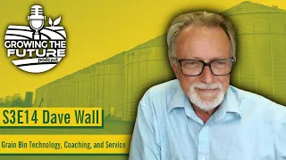 S3E14 Grain Bin Technology, Coaching, and Service with Dave Wall