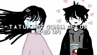 t.A.t.u - Not gonna get us (sped up , nightcore )