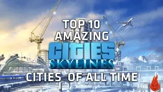 Top 10 AMAZING Cities Skylines Cities of all time! - Part 1