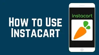 How To Use Instacart to Have Groceries Delivered To Your Door