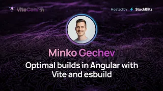 Minko Gechev | Optimal builds in Angular with Vite and esbuild | ViteConf 2023