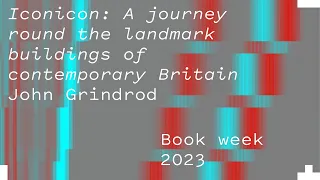 Iconicon: A Journey Around the Landmark Buildings of Contemporary Britain - John Grindrod