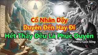 Cổ Nhân Dạy, Duyên Đến Duyên Đi, Hết Thảy Đều Là Hạnh  Phúc | Triết Lí Cuộc Sống | Ánh Sáng Tri Thức