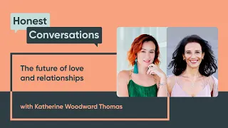 The future of love and relationships with Katherine Woodward Thomas