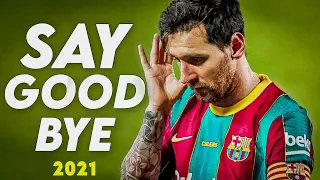 Lionel Messi • Unknown Brain - Say Goodbye • ultimate skills and goals • 2021 | HD