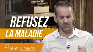 Refusez la maladie - Prières inspirées - @Jeremy_Sourdril