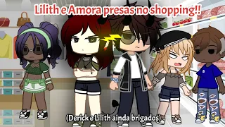 •Lilith e Amora presas no shopping!!• (Derick e Lilith ainda brigados) GU