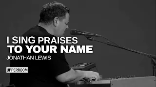 I Sing Praises To Your Name - Jonathan Lewis l UPPERROOM Prayer Set