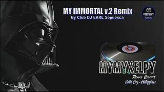 MY IMMORTAL v.2 REMIX (By Club DJ EARL Sepuesca)