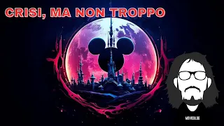 LA CRISI DI DISNEY SPIEGATA FINO IN FONDO