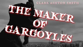 The Maker of Gargoyles by Clark Ashton Smith