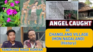 Angel Caught ll At Changlang village ll Mon Nagaland ll (history ) @yangkhaonagakonyak9949 #naga