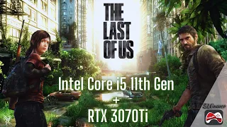 The Last of Us Part 1 -  Intel Core i5 11th Gen +GeForce RTX 3070Ti 8GB Performance.