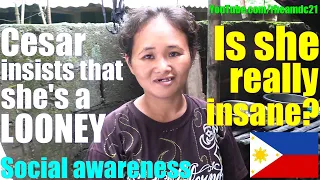 Cesar Insists that this Filipina Lady is Mentally Unstable. Is She Really Mentally Sick? Philippines