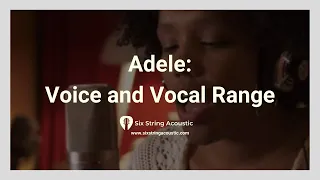 Adele Voice and Vocal Range | Six String Acoustic