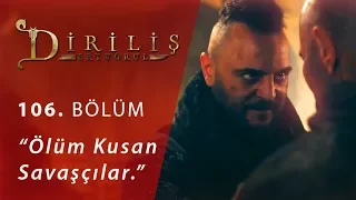 Diriliş Ertuğrul 106. Bölüm - Ölüm Kusan Savaşçılar