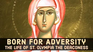 Born for Adversity: The Life of St. Olympias the Deaconess