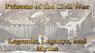 Prisons of the Civil War: Legends, Legacys, and Myths