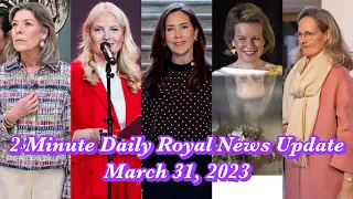 2 Minute Daily Royal News Update,March 31, 2023#royalfashion #meghanmarkle #royalnews