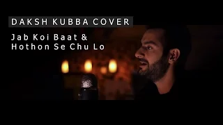 Jab Koi Baat & Hothon Se | Daksh Kubba Cover | Acoustic Wednesdays