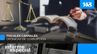 Informe Especial | Fiscales carnales. Crónicas de corrupción.