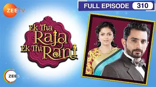 Ek Tha Raja Ek Thi Rani - Full Episode - 310 - Divyanka Tripathi Dahiya, Sharad Malhotra  - Zee TV