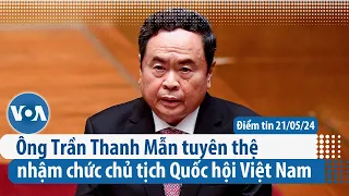 Ông Trần Thanh Mẫn tuyên thệ nhậm chức chủ tịch Quốc hội Việt Nam | Điểm tin VN | VOA Tiếng Việt