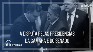 A disputa pelas presidências da Câmara e do Senado