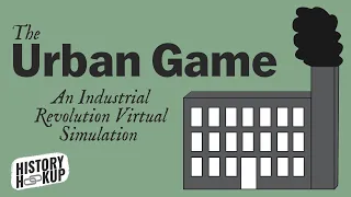 The Urban Game: An Industrial Revolution Virtual Simulation