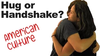 Greetings and Goodbyes, Hug or Handshake? Hugging and American Culture