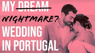 Planning a Wedding in Portugal... Dream or Nightmare? Six Lessons Learned!