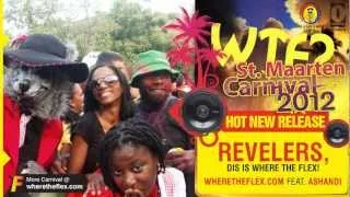 Revelers dis is Where The Flex - WTF ft. Ashandi (Carnival 2012 Soca Party Rock Anthem)