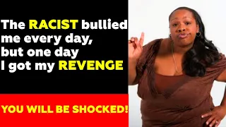 RACIST BULLY  ruins my life, I annihilated hers... : My ultimate redemption