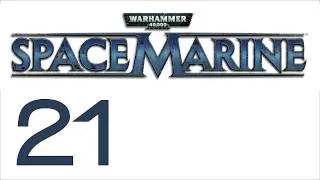 Прохождение Warhammer 40000: Space Marine (с живым комментом) Ч. 21