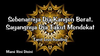 "Sebenarnya Dia Kangen Berat sama Kamu Sayangnya Dia Takut Mendekat" Ramalan Tarot