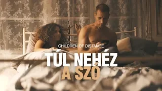 Children of Distance - Túl nehéz a szó (Official Music Video)