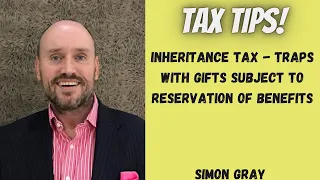 Inheritance Tax - Watch out for the Gifts With Reservation of Benefits Rules