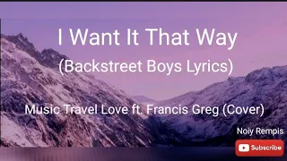 I Want It That Way - Backstreet Boys (Lyrics) | Music Travel Love ft. Francis Greg (Cover)