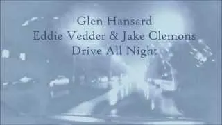 Glen Hansard, Eddie Vedder & Jake Clemons - Drive All Night