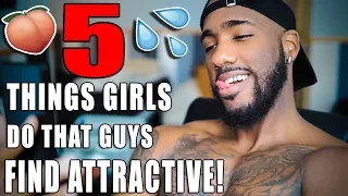 5 THINGS GIRLS DO THAT GUYS FIND ATTRACTIVE (YES YOU!)
