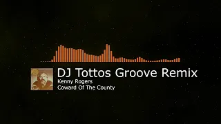 Kenny Rogers - Coward of the County (DJ Tottos Groove Remix)