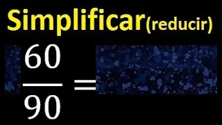 simplificar 60/90 simplificado, reducir fracciones a su minima expresion simple irreducible