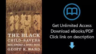 Download The Black Child-Savers: Racial Democracy and Juvenile Justice PDF