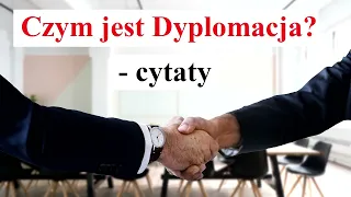 Czym jest Dyplomacja - CYTATY