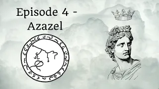 Episode 4  - Azazel and working with Azazel