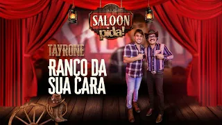 Tayrone - Ranço da Sua Cara - Saloon Pida