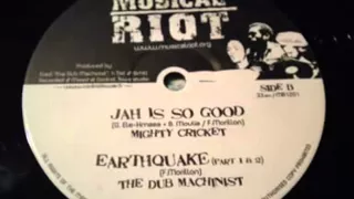 Mighty Cricket -  Jah is so good + The Dub Machinist - Earthquake (part 1 & 2)